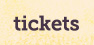 Tickets